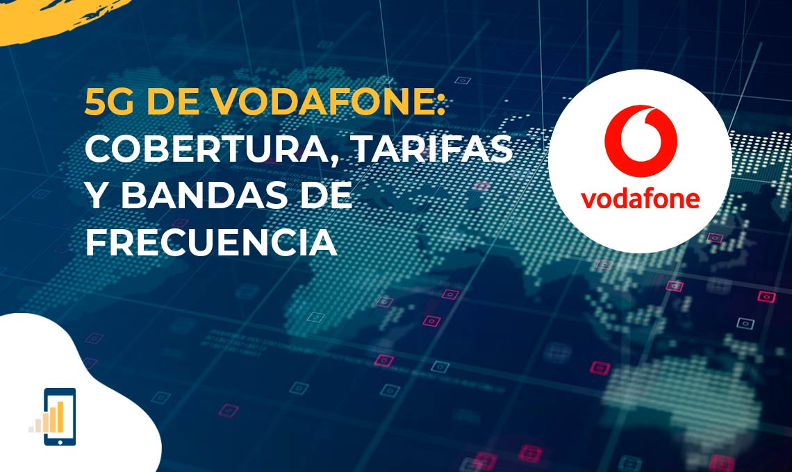 5G de Vodafone cobertura, tarifas y bandas de frecuencia