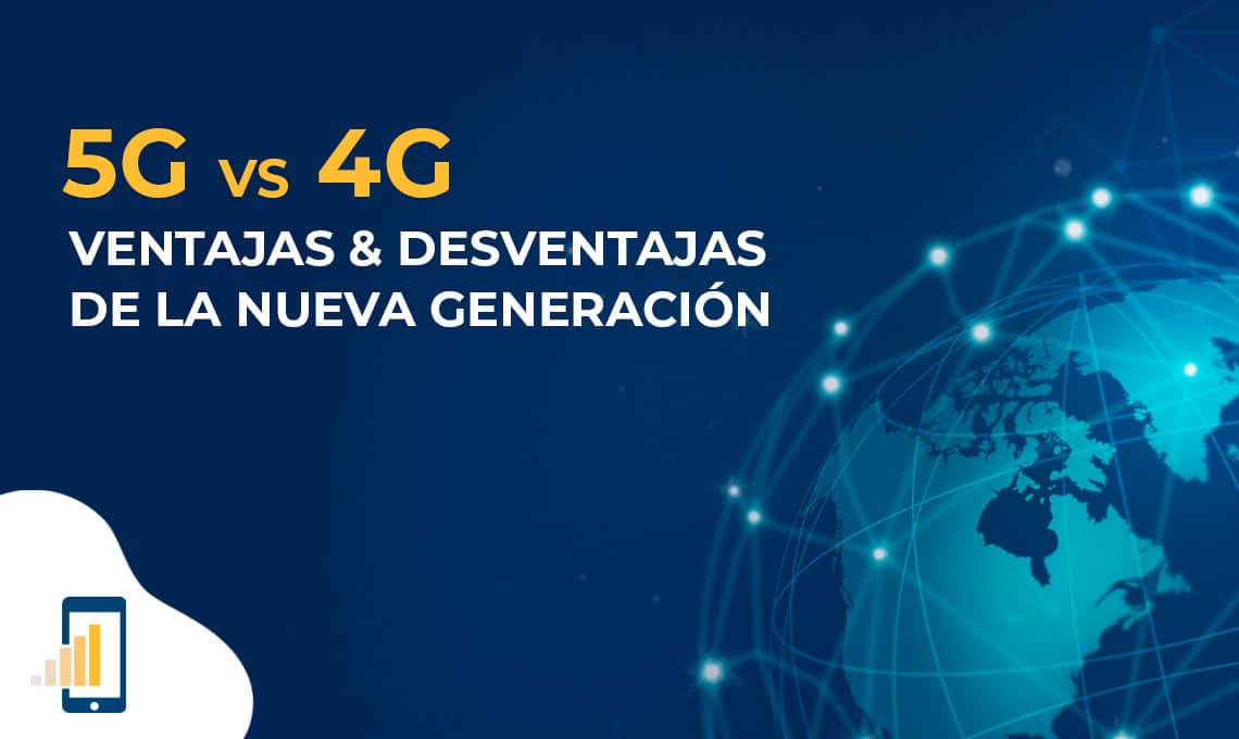 5G vs 4G: Ventajas y desventajas de la nueva generación